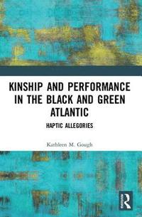 bokomslag Kinship and Performance in the Black and Green Atlantic