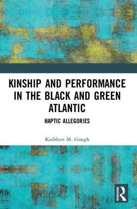 Kathleen Gough - Kinship and Performance in the Black and Green Atlantic, Häftad