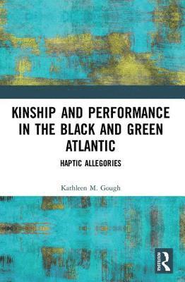 bokomslag Kinship and Performance in the Black and Green Atlantic