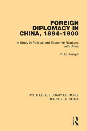 Philip Joseph - Foreign Diplomacy in China, 1894-1900, Inbunden