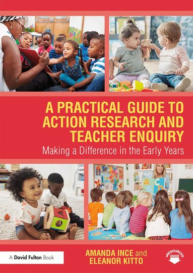 Amanda Ince, Eleanor Kitto - Practical Guide to Action Research and Teacher Enquiry, Häftad