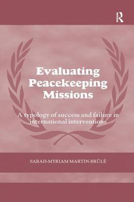 Sarah-Myriam Martin- Brule, Canada) Martin- Brule, Sarah-Myriam (Bishop’s University - Evaluating Peacekeeping Missions, Häftad