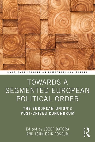 Jozef Bátora, John Erik Fossum - Towards a Segmented European Political Order, Häftad