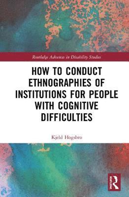 bokomslag How to Conduct Ethnographies of Institutions for People with Cognitive Difficulties