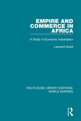 Leonard Woolf - Empire and Commerce in Africa, Inbunden