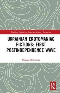 bokomslag Ukrainian Erotomaniac Fictions: First Postindependence Wave