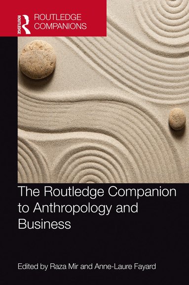 Raza Mir, Anne-Laure Fayard - Routledge Companion to Anthropology and Business, Inbunden