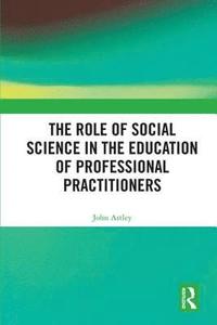 bokomslag The Role of Social Science in the Education of Professional Practitioners