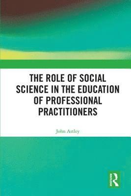 John Astley - Role of Social Science in the Education of Professional Practitioners, Inbunden