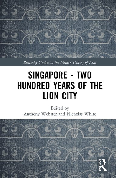 Anthony Webster, Nicholas White - Singapore – Two Hundred Years of the Lion City, Inbunden