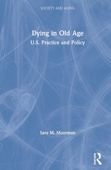 Sara Moorman - Dying in Old Age, Inbunden