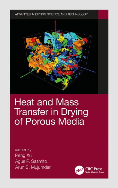 Peng Xu, Agus P. Sasmito, Arun S. Mujumdar - Heat and Mass Transfer in Drying of Porous Media, Inbunden