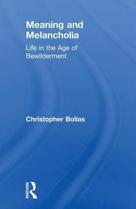 Christopher Bollas - Meaning and Melancholia, Inbunden