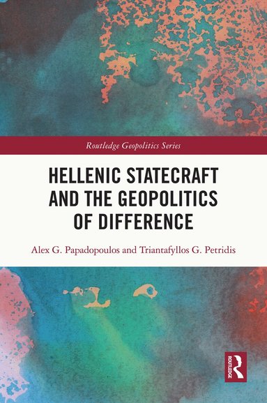 Alex G. Papadopoulos, Triantafyllos G. Petridis - Hellenic Statecraft and the Geopolitics of Difference, Inbunden