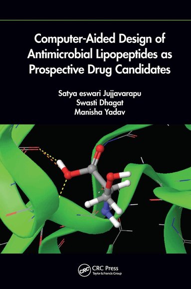 Jujjvarapu Satya Eswari, Swasti Dhagat, Manisha Yadav - Computer-Aided Design of Antimicrobial Lipopeptides as Prospective Drug Candidates, Inbunden