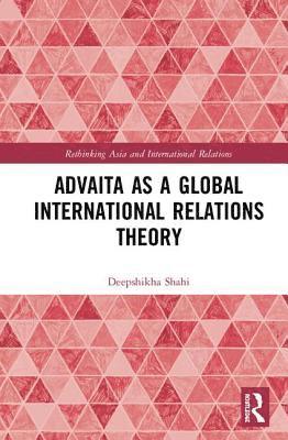 bokomslag Advaita as a Global International Relations Theory