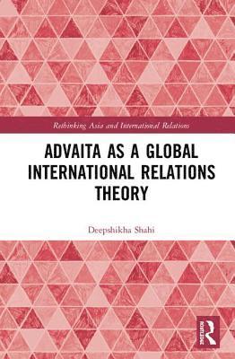 Advaita as a Global International Relations Theory