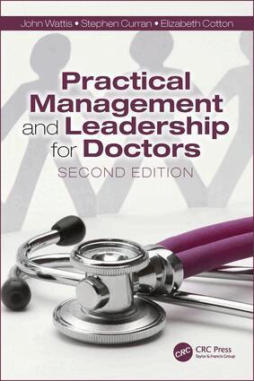 John Wattis, Stephen Curran, Elizabeth Cotton - Practical Management and Leadership for Doctors, Häftad