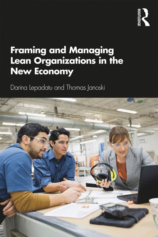 Darina Lepadatu, Thomas Janoski - Framing and Managing Lean Organizations in the New Economy, Häftad