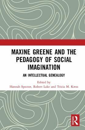 Hannah Spector, Robert Lake, Tricia M. Kress - Maxine Greene and the Pedagogy of Social Imagination, Inbunden