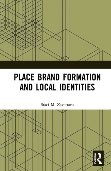 Staci M. Zavattaro - Place Brand Formation and Local Identities, Inbunden