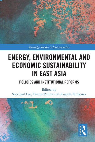 Soo-Cheol Lee, Hector Pollitt, Kiyoshi Fujikawa - Energy, Environmental and Economic Sustainability in East Asia, Inbunden