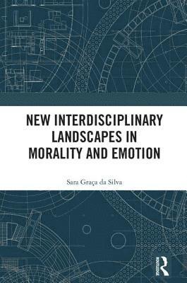 New Interdisciplinary Landscapes in Morality and Emotion