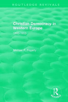Michael P. Fogarty - Routledge Revivals: Christian Democracy in Western Europe (1957), Inbunden