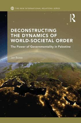 Jan Busse - Deconstructing the Dynamics of World-Societal Order, Inbunden