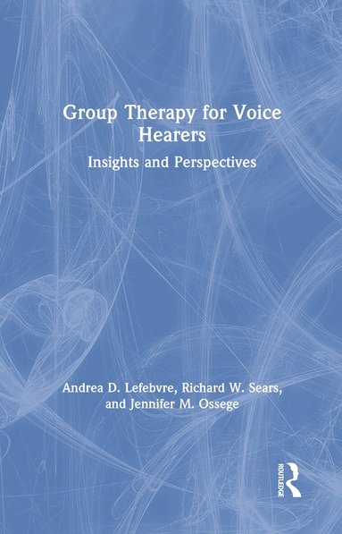Andrea Lefebvre, Richard W. Sears, Jennifer M. Ossege - Group Therapy for Voice Hearers, Inbunden