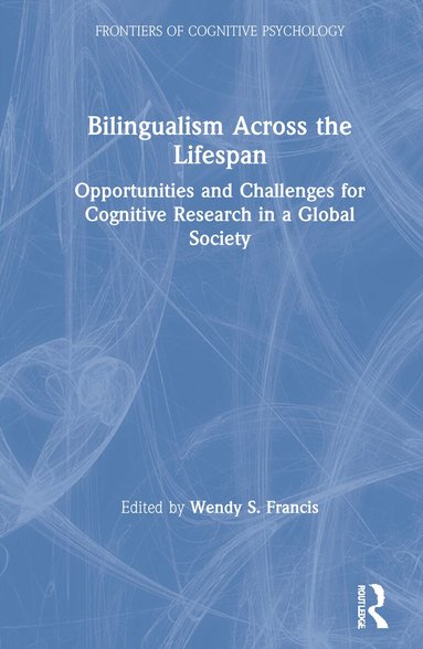 Wendy S. Francis - Bilingualism Across the Lifespan, Inbunden