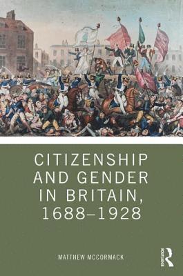 Citizenship and Gender in Britain, 1688-1928 1