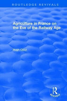 Hugh Clout - Routledge Revivals: Agriculture in France on the Eve of the Railway Age (1980), Inbunden