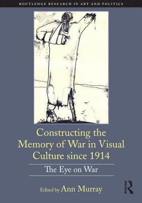 bokomslag Constructing the Memory of War in Visual Culture since 1914