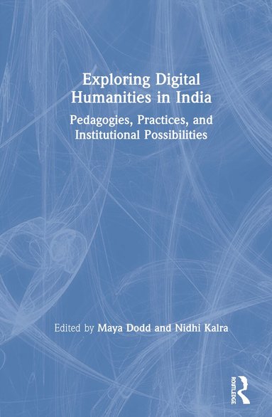 Maya Dodd, Nidhi Kalra - Exploring Digital Humanities in India, Inbunden