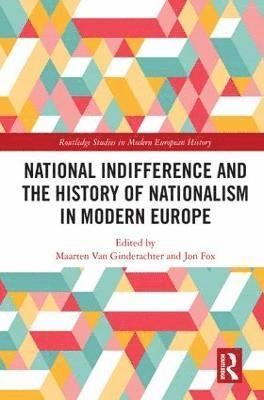 Maarten van Ginderachter, Jon Fox, Belgium) van Ginderachter, Maarten (University of Antwerp, UK) Fox, Jon (University of Bristol, Maarten Van Ginderachter, Maarten van Ginderachter - National indifference and the History of Nationalism in Modern Europe, Inbunden