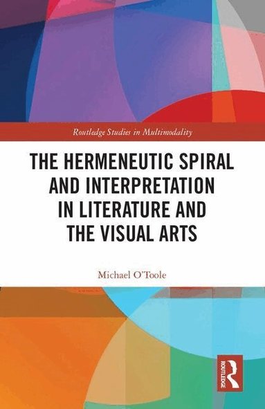 Michael O'Toole - Hermeneutic Spiral and Interpretation in Literature and the Visual Arts, Inbunden