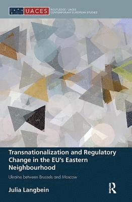 Transnationalization and Regulatory Change in the EU's Eastern Neighbourhood 1