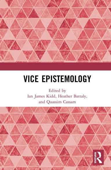 Ian James Kidd, Heather Battaly, Quassim Cassam - Vice Epistemology, Inbunden