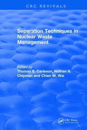 Thomas E Carleson, Chien M. Wai, Nathan A. Chipman, Thomas E (University of Idaho) Carleson, USA) Wai, Chien M. (University of Idaho, Moscow, Idaho, Thomas E. Carleson - Separation Techniques in Nuclear Waste Management (1995), Inbunden