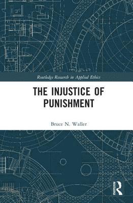 Bruce N. Waller - Injustice of Punishment, Inbunden