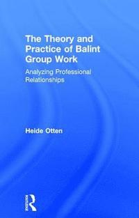 bokomslag The Theory and Practice of Balint Group Work