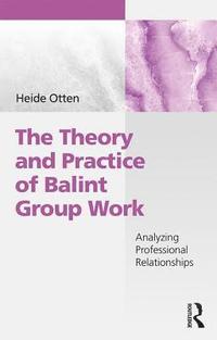 bokomslag The Theory and Practice of Balint Group Work