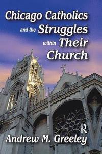bokomslag Chicago Catholics and the Struggles within Their Church