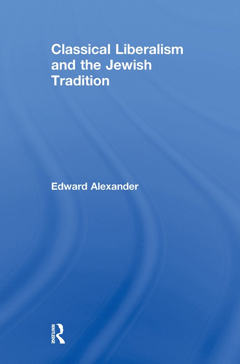 Edward Alexander - Classical Liberalism and the Jewish Tradition, Häftad