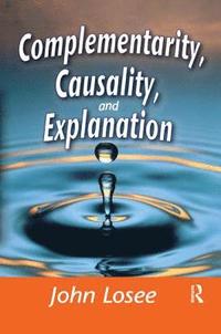 bokomslag Complementarity, Causality and Explanation