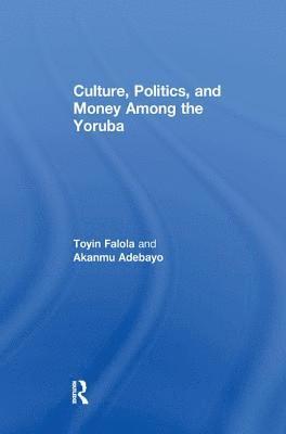 Akanmu Adebayo - Culture, Politics, and Money Among the Yoruba, Häftad