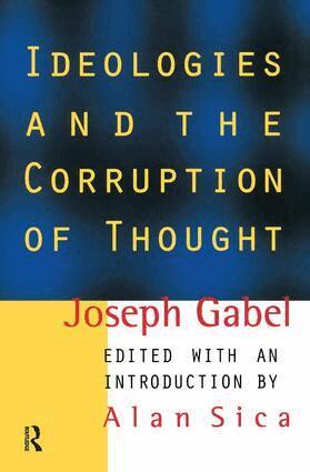 Joseph Gabel, Alan Sica - Ideologies and the Corruption of Thought, Häftad