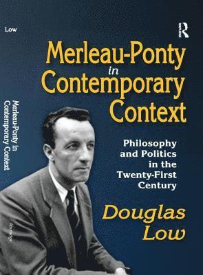 Merleau-Ponty in Contemporary Context 1