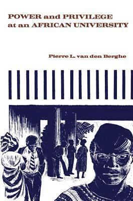 Pierre L. van den Berghe, Pierre L. Van Den Berghe, Pierre L. van den Berghe - Power and Privilege at an African University, Häftad